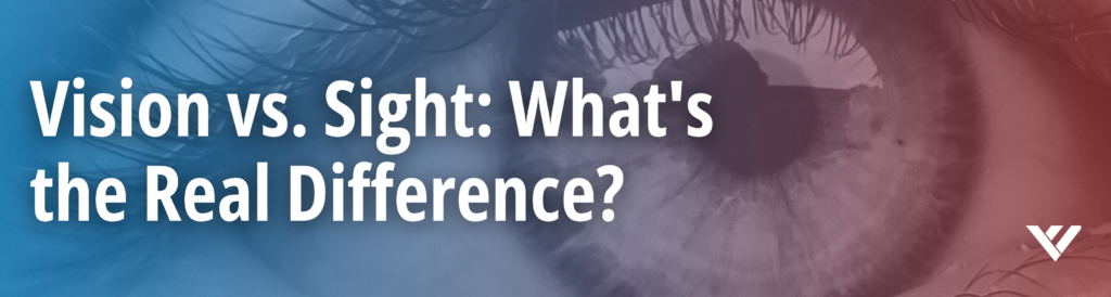 Vision vs. Sight: What's the Real Difference? ve-1024x274